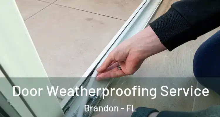 Door Weatherproofing Service Brandon - FL