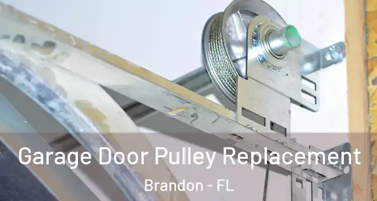 Garage Door Pulley Replacement Brandon - FL