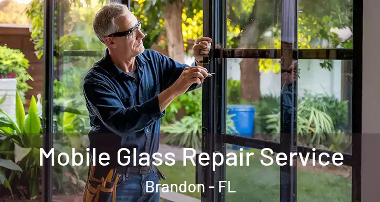 Mobile Glass Repair Service Brandon - FL