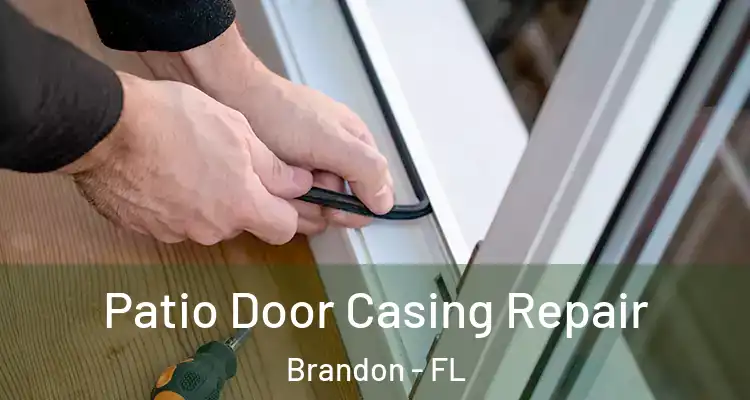 Patio Door Casing Repair Brandon - FL