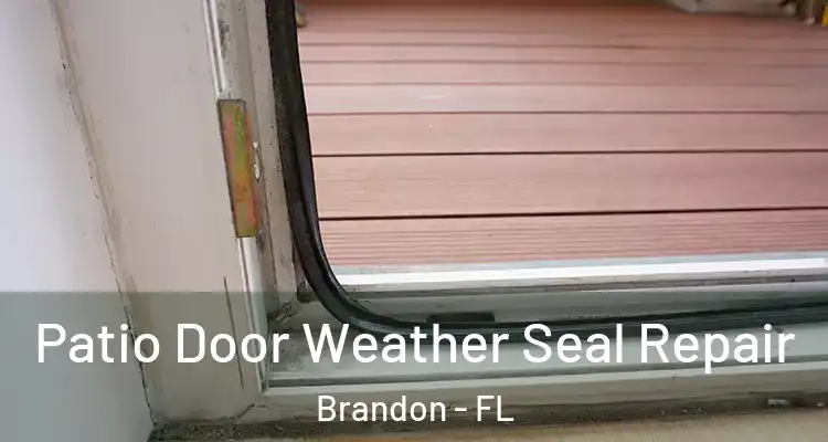 Patio Door Weather Seal Repair Brandon - FL