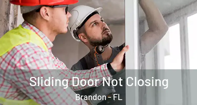Sliding Door Not Closing Brandon - FL