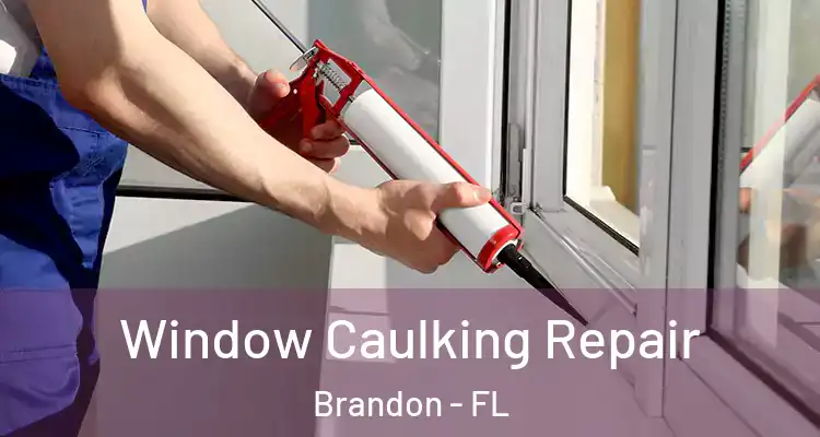 Window Caulking Repair Brandon - FL