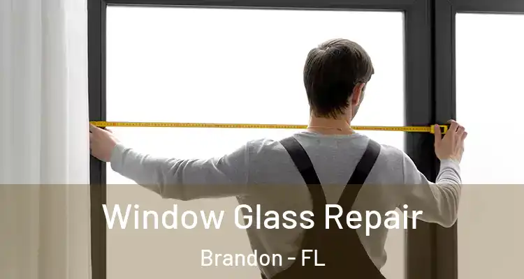 Window Glass Repair Brandon - FL